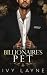The Billionaire's Pet (A 'Scandals of the Bad Boy Billionaires' Romance) (Volume 3)