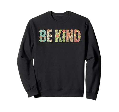 BE KIND Positive Kindness Message for Everyday Inspiration Sweatshirt