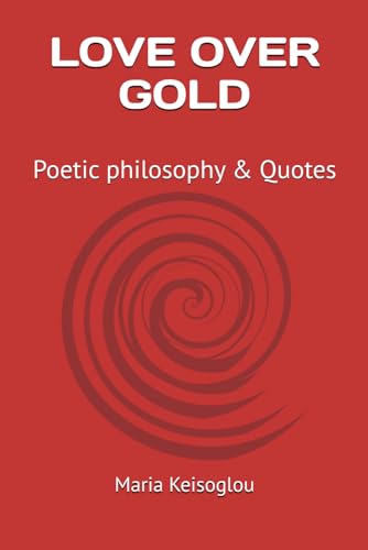 LOVE OVER GOLD: Poetic philosophy & Quotes (Greek books / The book of souls - Love made of sound - Quantum soul)