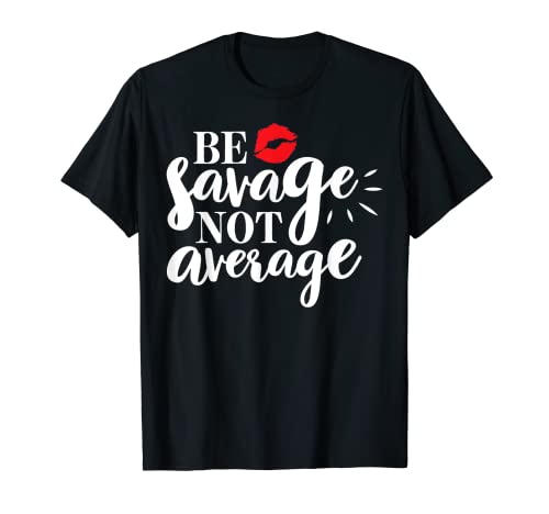 Gráfico Be Savage Not Average Camiseta