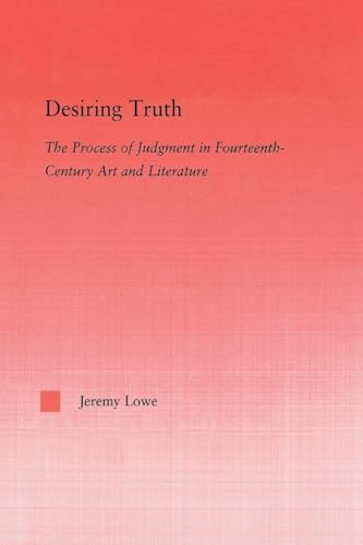 Desiring Truth: The Process of Judgment in Fourteenth-Century Art and Literature (Studies in Medieval History and Culture)