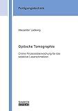 Optische Tomographie: Online Prozessüberwachung für das selektive Laserschmelzen (Berichte aus der Fertigungstechnik)
