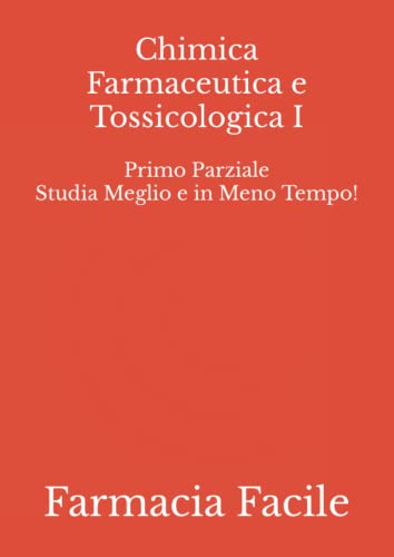 Chimica Farmaceutica e Tossicologica I: Primo Parziale Studia Meglio e in Meno Tempo! (CTF UNIMI)...