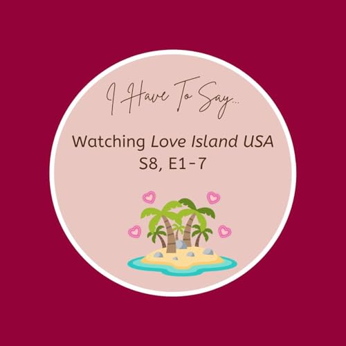 Love Island USA Chat #1 S8, E1-7