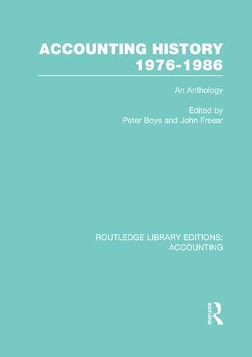 Accounting History 1976-1986 (RLE Accounting): An Anthology (Routledge Library Editions: Accounting)