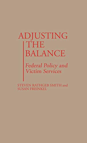 Adjusting the Balance: Federal Policy and Victim Services (Contributions in Political Science)