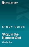 Study Guide: Stop, in the Name of God by Charlie Kirk (SuperSummary)