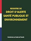  Registre droit d\'alerte santé publique et environnement : Conforme au Code du Travail – Pour signaler les risques liés à la santé publique et à l’environnement au sein de l’entreprise, obligatoire CSE