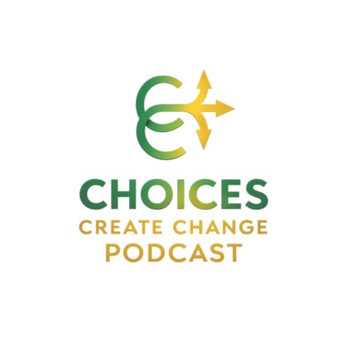 Choices Create Change Podcast | 7 Habits for Highly Effective People | Episode 6
