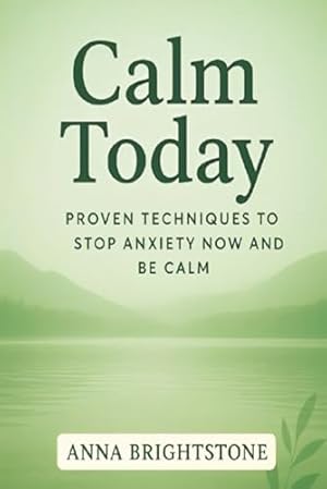 Book cover Calm Today: Proven Techniques To Stop Anxiety Now and Be Calm (Calm Series)
