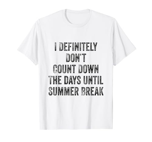 I Definitely Don't Count Down Summer Break White Lie Party T-Shirt