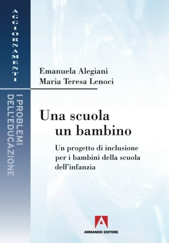 Una scuola, un bambino. Un progetto di inclusione per i bambini della scuola dell'infanzia (Italian Edition)