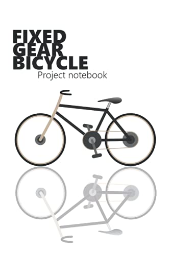  Fixed Gear Bicycle Project notebook: Guided journal for fixed gear bicycle build