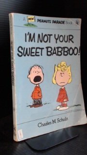 I'm Not Your Sweet Babboo!: A PEANUTS Collection