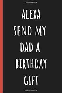 Alexa send Dad a birthday gift: Notebook, Funny Novelty gift for a great Dad, Great alternative to a card. - coolthings.us