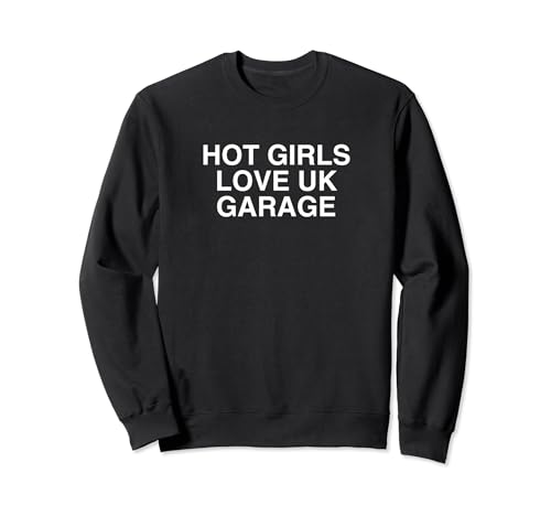 Hot Girls Love UK Garage UKG Techno House Music DNB Uccidere Felpa