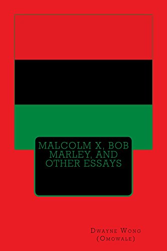 Malcolm X, Bob Marley, and other Essays