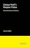 [Christa Wolf's Utopian Vision: From Marxism to Feminism] (By: Anna K. Kuhn) [published: January, 2009]