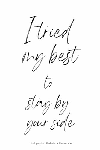 I Tried My Best To Stay By Your Side I Lost You But That's How I Found Me: A Heartbreak Recovery Story of Letting Go & Finding M