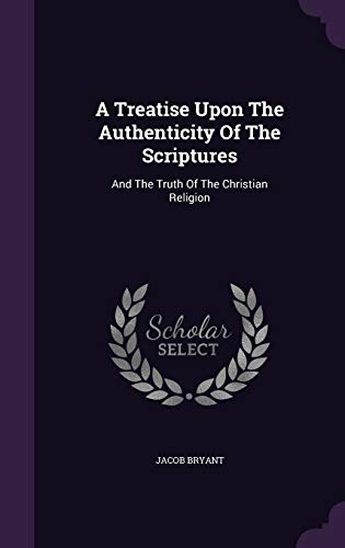 A Treatise Upon The Authenticity Of The Scriptu... 1354518586 Book Cover