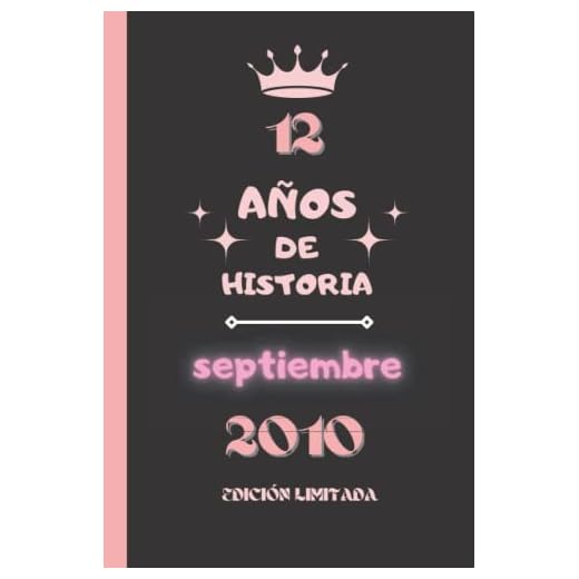 CUADERNO, 12 AÑOS DE HISTORIA septiembre 2010 EDICIÓN LIMITADA: Cuaderno de cumpleaños para ella, regalo de cumpleaños único de 12 años para niñas, ... nacido en septiembre, cuaderno de cumpleaños.