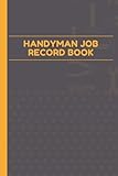  Handyman Job Record Book: Hours Worked, Job Details, Estimates And Quotes, Materials & Costs ... Services / (6 X 9 Inches), Matte Finish Cover