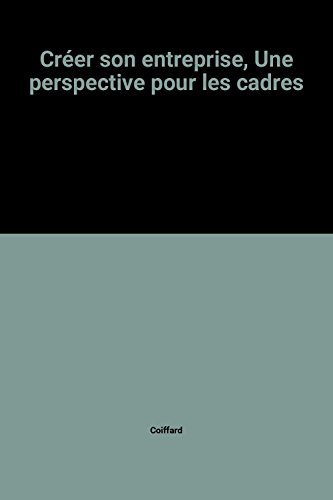 Créer son entreprise, Une perspective pour les cadres