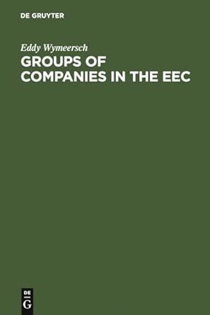 Groups of Companies in the EEC: A Survey Report to the European Commission on the Law relating to Corporate Groups in various Member States Reprint 2010 Edition Groups of Companies in the EEC: A Survey Report to the European Commission on the Law relating to Corporate Groups in various Member States Reprint 2010 Edition book cover