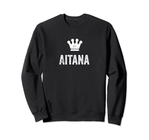 Aitana la Reina / Corona y diseño de nombre - Mujeres llamadas Aitana Sudadera