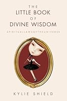 The Little Book of Divine Wisdom: S P I R I T U A L L A W S O F T H E U N I V E R S E B0G542WKYL Book Cover