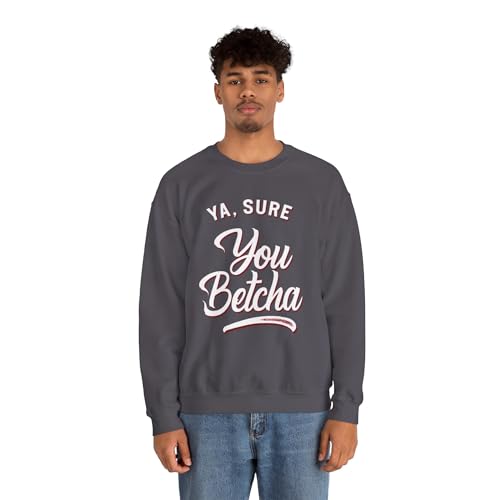 Ya Sure You Betcha Sweatshirts Funny Quote Classic Crewneck Sweatshirts Fall Winter Fashion Black3