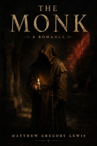  The Monk: A Romance — The Annotated Edition of the Most Scandalous Gothic Novel of Its Age (English Edition)