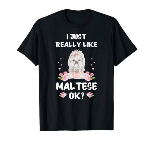I Just Really Like Maltese Dog ok Funny Maltese Dog ok T-Shirt