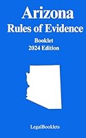 Arizona Rules of Evidence (2024 Edition) B0CNKWCDF9 Book Cover