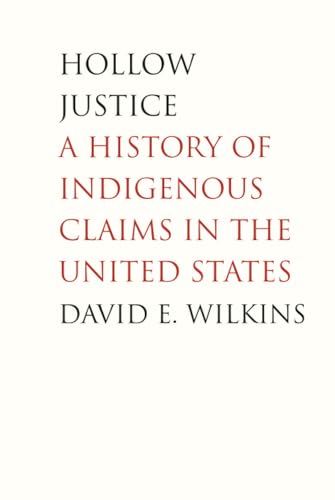 Hollow Justice: A History of Indigenous Claims in the United States (Henry Roe Cloud Series on American Indians and Modernity)