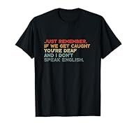 Your new favorite tee,this Just Remember If We Get Caught funny design is perfect for someone who appreciates sarcasm.This design will be perfect for someone who loves clever sarcastic wit, and will get you compliments when you wear it.A cool choice ...