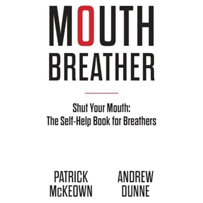 Mouth Breather: Shut Your Mouth: The Self-Help Book For Breathers