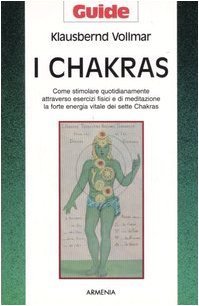 I chakras. Come stimolare quotidianamente attraverso esercizi fisici e di meditazione la forte energia vitale dei sette chakras (Guide) di Vollmar, Klausbernd (1998) Tapa blanda