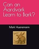 Can an Aardvark Learn to Bark?