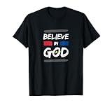 I Believe In God Christian Faith in Christ T-Shirt