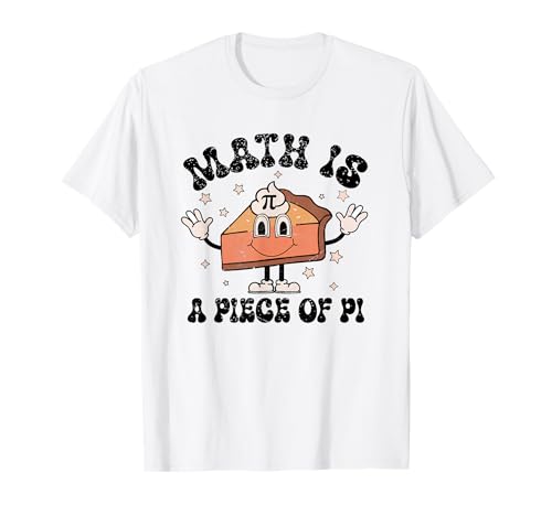 Math Is A Piece Of Pi Funny Pi Day Math Humor Pie Day T-Shirt