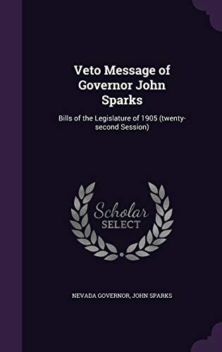 Veto Message of Governor John Sparks: Bills of the Legislature of 1905 (twenty-second Session)