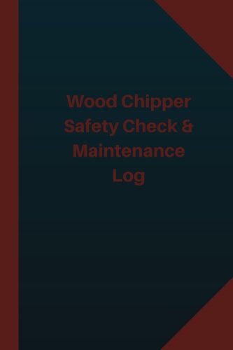 Wood Chipper Safety Check & Maintenance Log (Logbook, Journal - 124 pages 6x9 inc: Wood Chipper Safety Check & Maintenance Logbook (Blue Cover, Medium) (Logbook/Record Books)