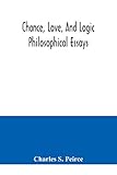 Chance, love, and logic; philosophical essays