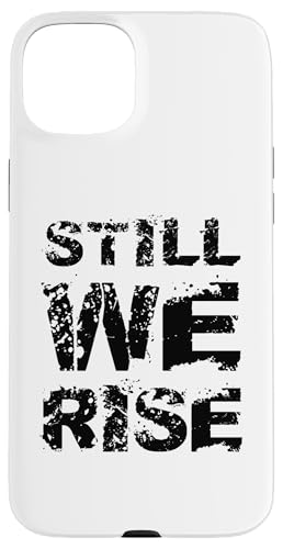 Still We Rise motivational inspirational quote �X�}�z�P�[�X iPhone 15 Plus �p
