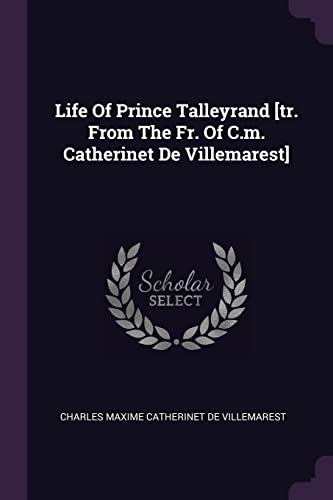 Life Of Prince Talleyrand [tr. From The Fr. Of C.m. Catherinet De Villemarest]