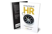 Strategic HR : Driving Bottom Line Results Through Your People 1734223715 Book Cover