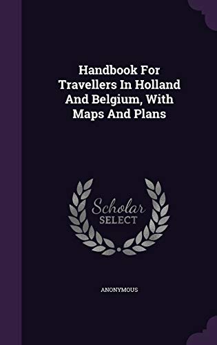Handbook For Travellers In Holland And Belgium, With Maps And Plans