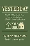 Yesterday: The Official Real Estate Buyer and Investor Guide to When You Should Buy Property