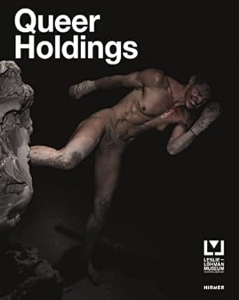 Queer Holdings: A Survey of the Leslie-Lohman Museum Collection